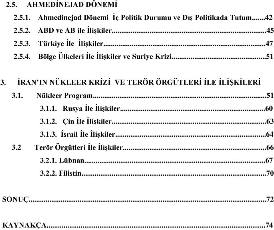 İRAN IN NÜKLEER KRİZİ VE TERÖR ÖRGÜTLERİ İLE İLİŞKİLERİ 3.1. Nükleer Program...51 3.1.1. Rusya İle İlişkiler...60 3.1.2.