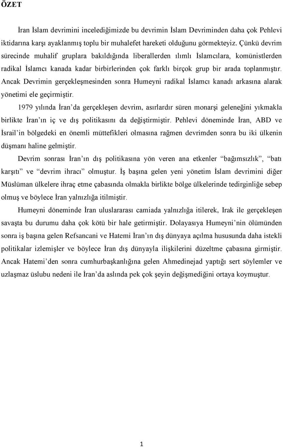 Ancak Devrimin gerçekleģmesinden sonra Humeyni radikal Ġslamcı kanadı arkasına alarak yönetimi ele geçirmiģtir.