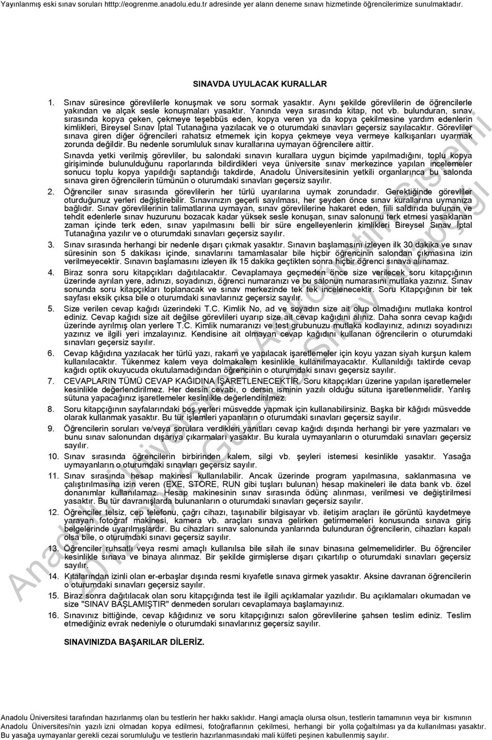 bulunduran, sınav sırasında kopya çeken, çekmeye teşebbüs eden, kopya veren ya da kopya çekilmesine yardım edenlerin kimlikleri, Bireysel Sınav İptal Tutanağına yazılacak ve o oturumdaki sınavları