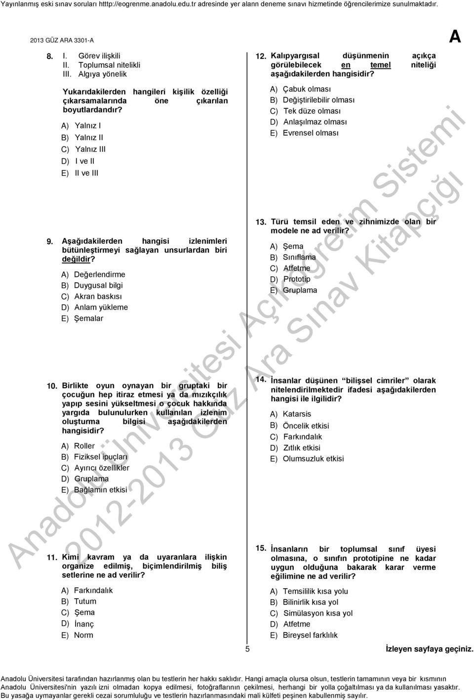 A) Değerlendirme B) Duygusal bilgi C) Akran baskısı D) Anlam yükleme E) Şemalar 10.