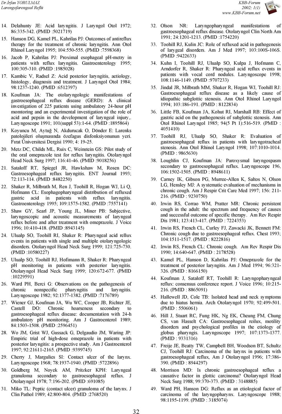 (PMID :1985028) 17. Kambic V, Radsel Z: Acid posterior laryngitis, aetiology, histology, diagnosis and treatment. J Laryngol Otol 1984; 98:1237-1240. (PMID :6512397) 18.