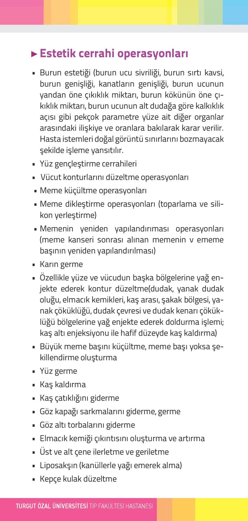 Hasta istemleri doğal görüntü sınırlarını bozmayacak şekilde işleme yansıtılır.