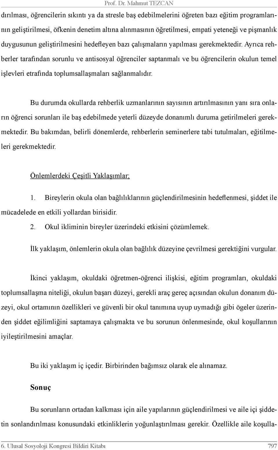 pişmanlık duygusunun geliştirilmesini hedefleyen bazı çalışmaların yapılması gerekmektedir.