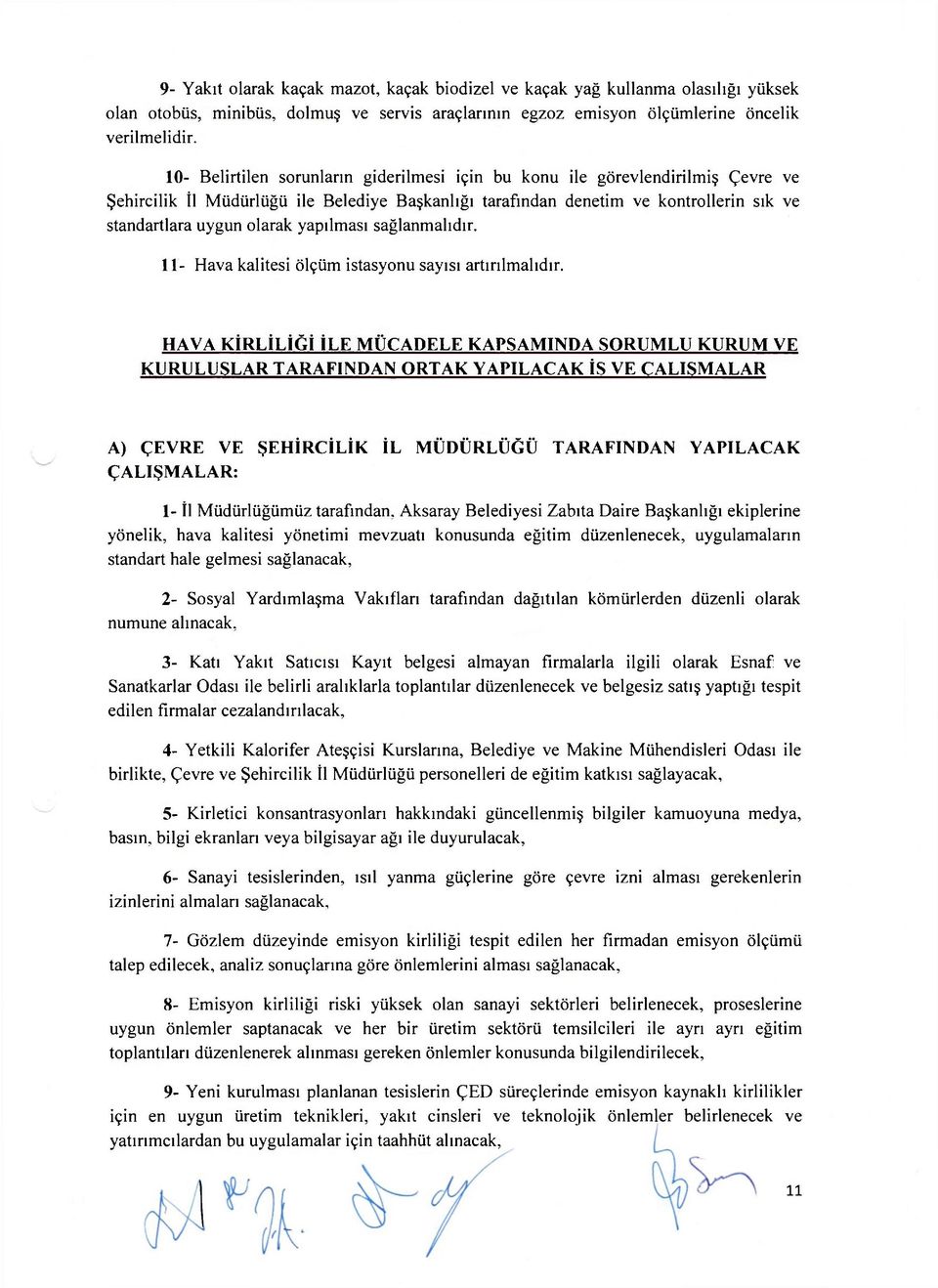 yapılması sağlanmalıdır. 11- Hava kalitesi ölçüm istasyonu sayısı artırılmalıdır.