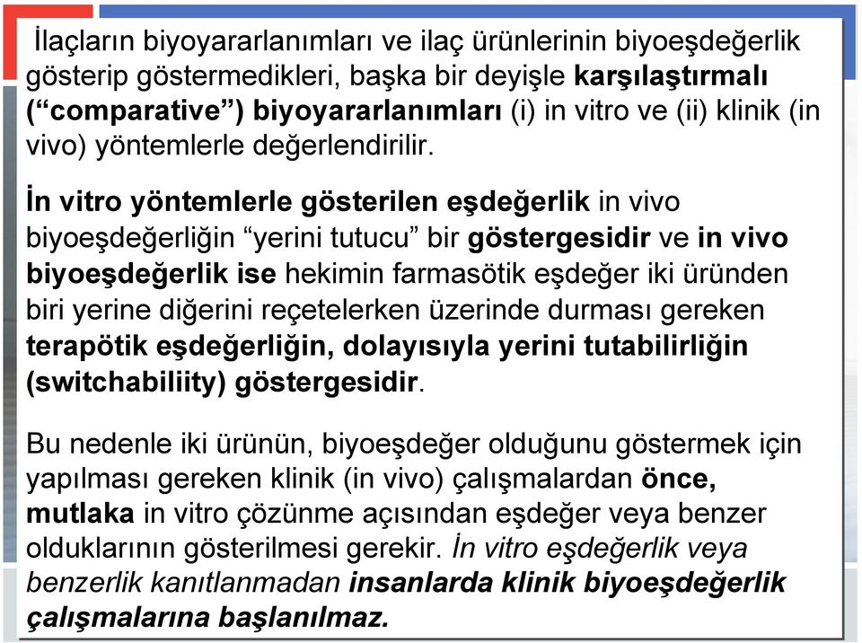 İn vitro yöntemlerle gösterilen eşdeğerlik in vivo biyoeşdeğerliğin yerini tutucu bir göstergesidir ve in vivo biyoeşdeğerlik ise hekimin farmasötik eşdeğer iki üründen biri yerine diğerini