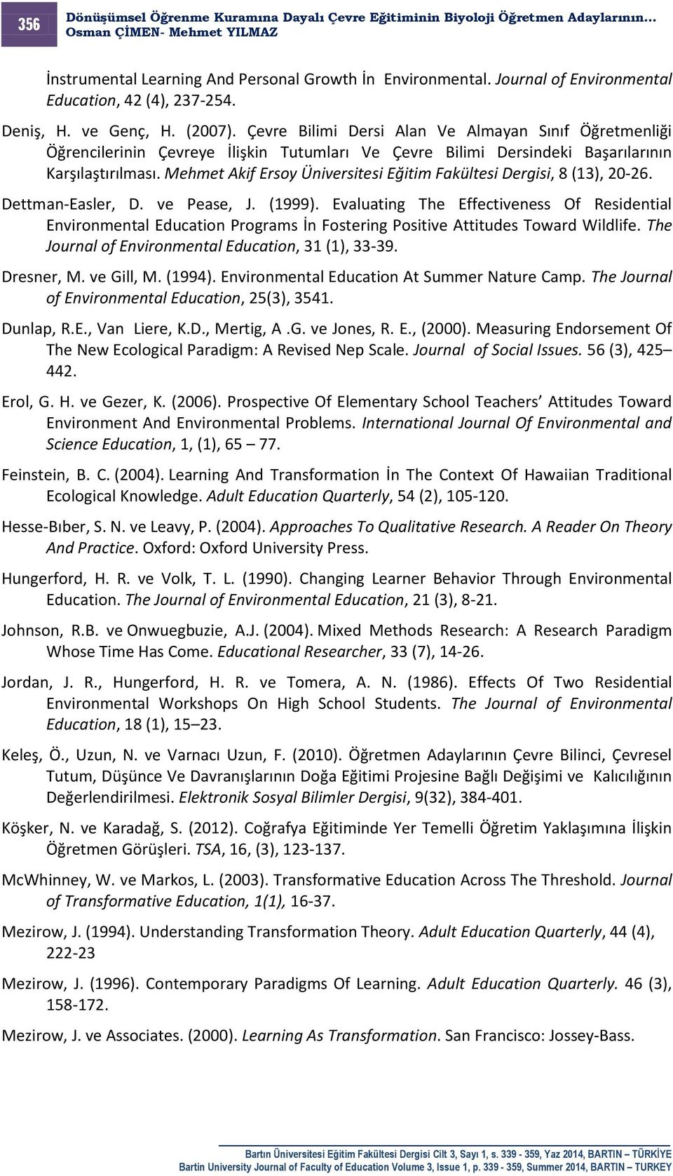 Mehmet Akif Ersoy Üniversitesi Eğitim Fakültesi Dergisi, 8 (13), 20-26. Dettman-Easler, D. ve Pease, J. (1999).