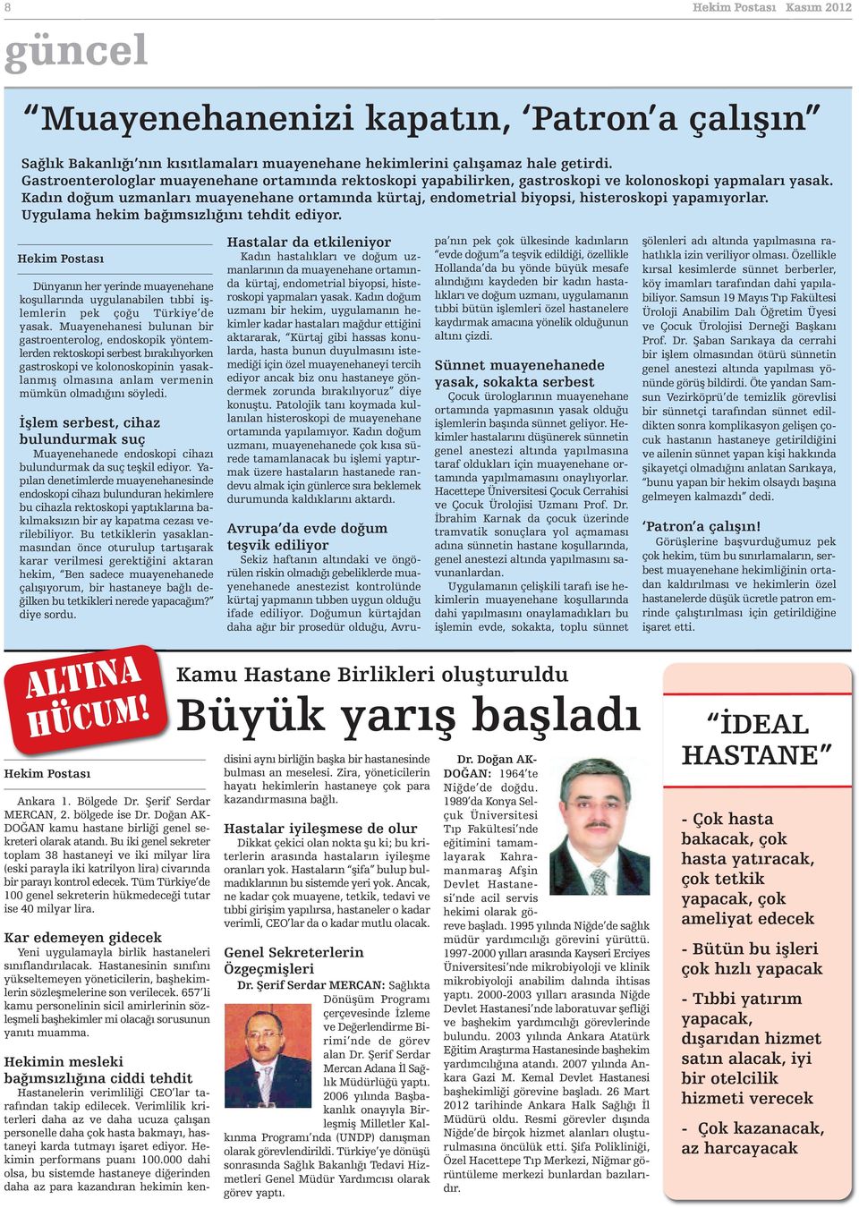 Kadın doğum uzmanları muayenehane ortamında kürtaj, endometrial biyopsi, histeroskopi yapamıyorlar. Uygulama hekim bağımsızlığını tehdit ediyor.