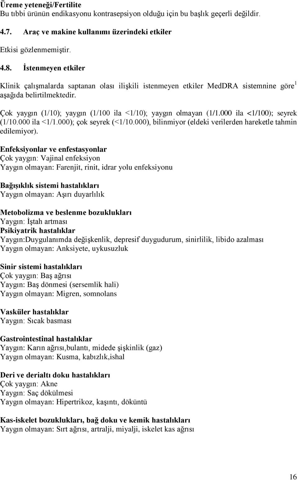 000 ila <1/100); seyrek (1/10.000 ila <1/1.000); çok seyrek (<1/10.000), bilinmiyor (eldeki verilerden hareketle tahmin edilemiyor).