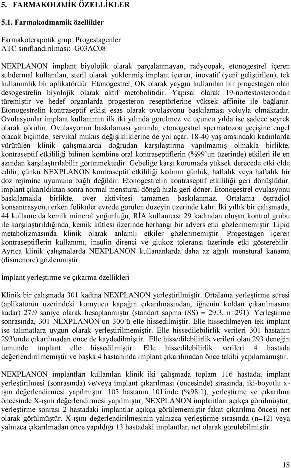 steril olarak yüklenmiş implant içeren, inovatif (yeni geliştirilen), tek kullanımlık bir aplikatördür.