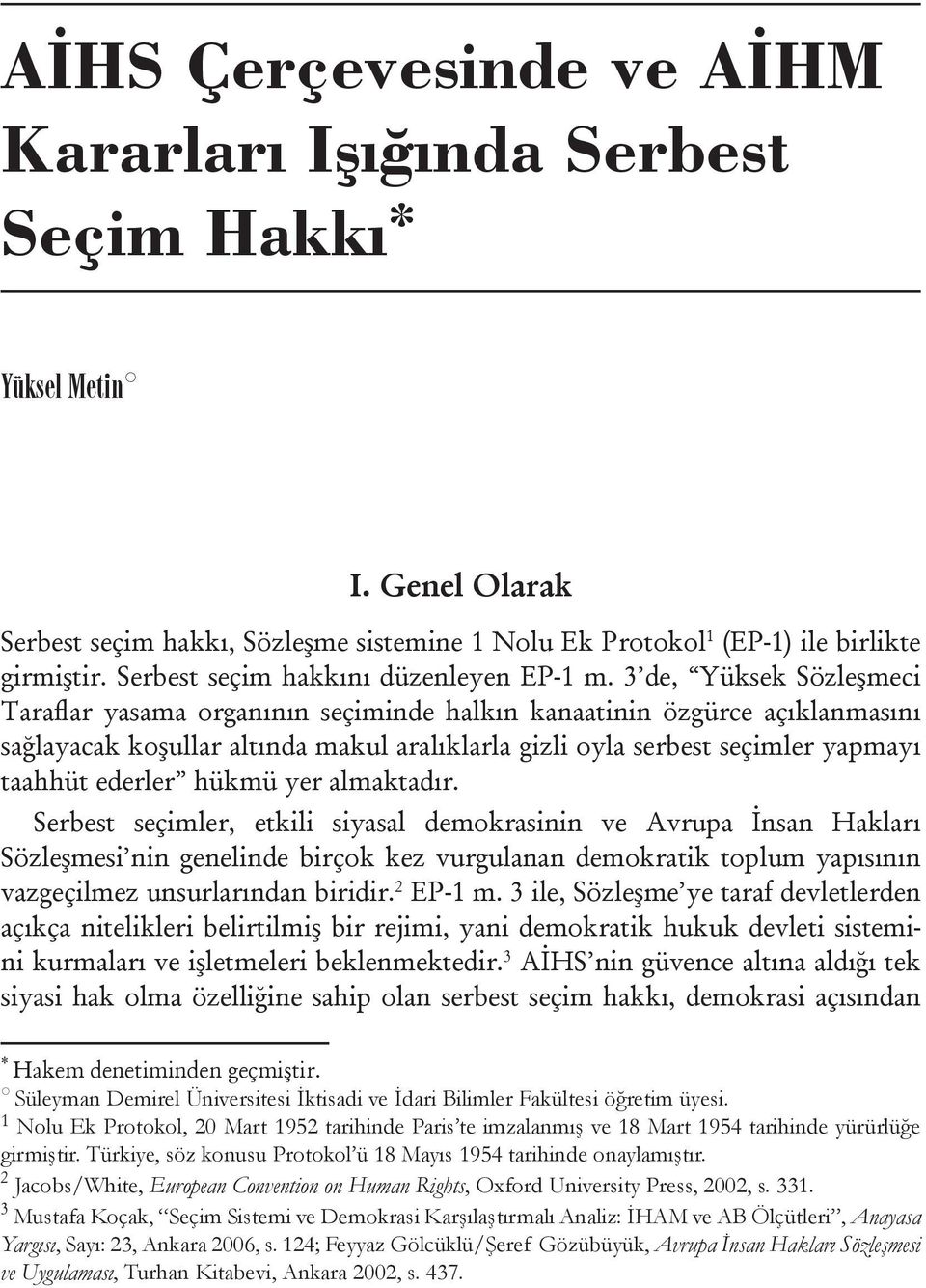 3 de, Yüksek Sözleşmeci Taraflar yasama organının seçiminde halkın kanaatinin özgürce açıklanmasını sağlayacak koşullar altında makul aralıklarla gizli oyla serbest seçimler yapmayı taahhüt ederler