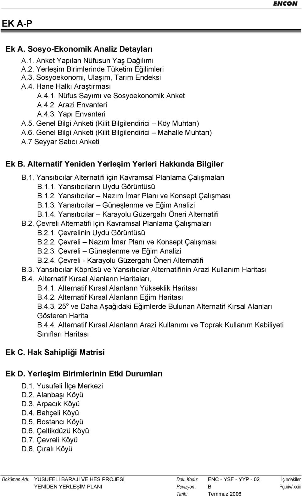 Genel Bilgi Anketi (Kilit Bilgilendirici Mahalle Muhtarı) A.7 Seyyar Satıcı Anketi Ek B. Alternatif Yeniden Yerleşim Yerleri Hakkında Bilgiler B.1.