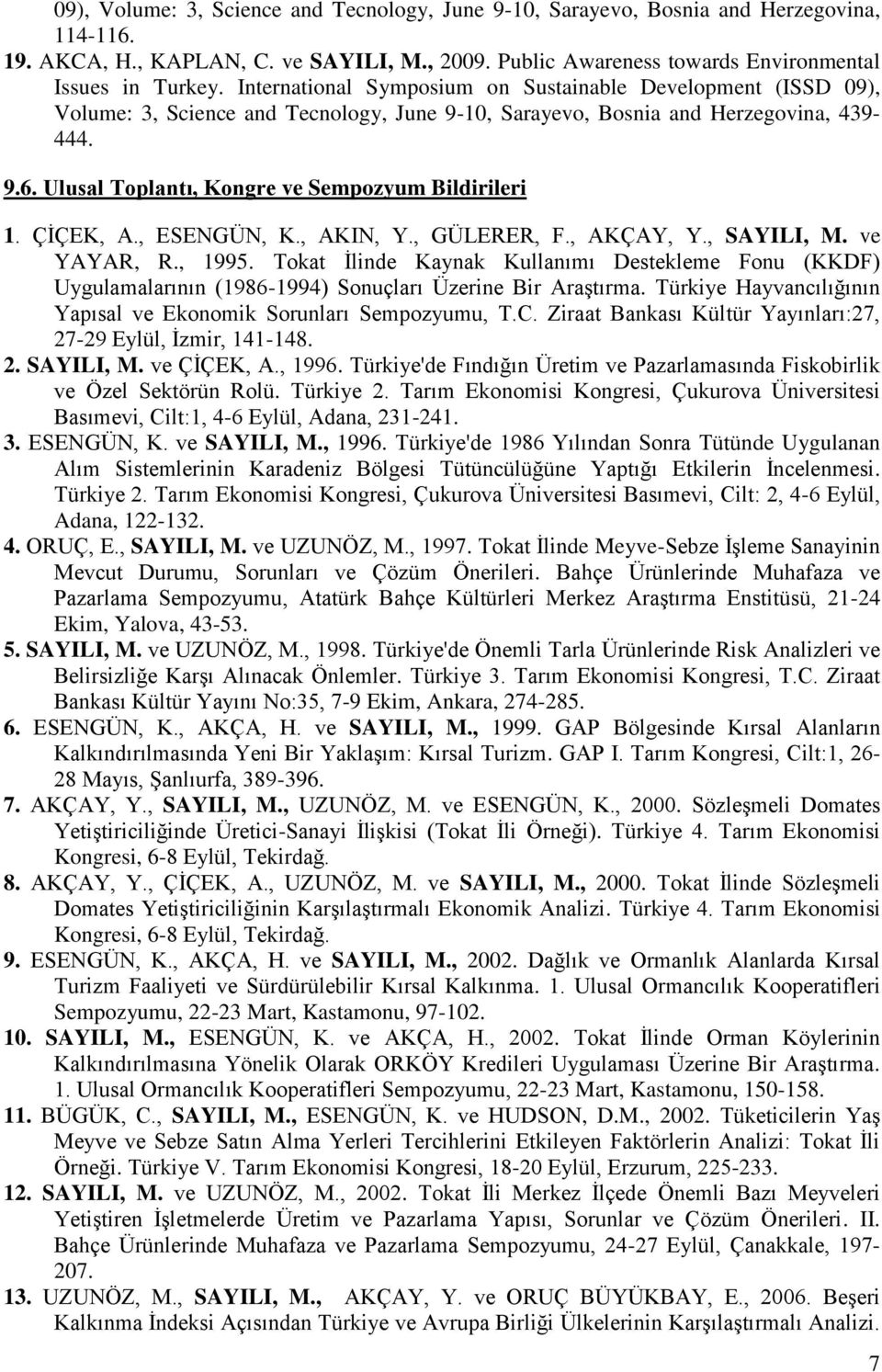 Ulusal Toplantı, Kongre ve Sempozyum Bildirileri 1. ÇĠÇEK, A., ESENGÜN, K., AKIN, Y., GÜLERER, F., AKÇAY, Y., SAYILI, M. ve YAYAR, R., 1995.