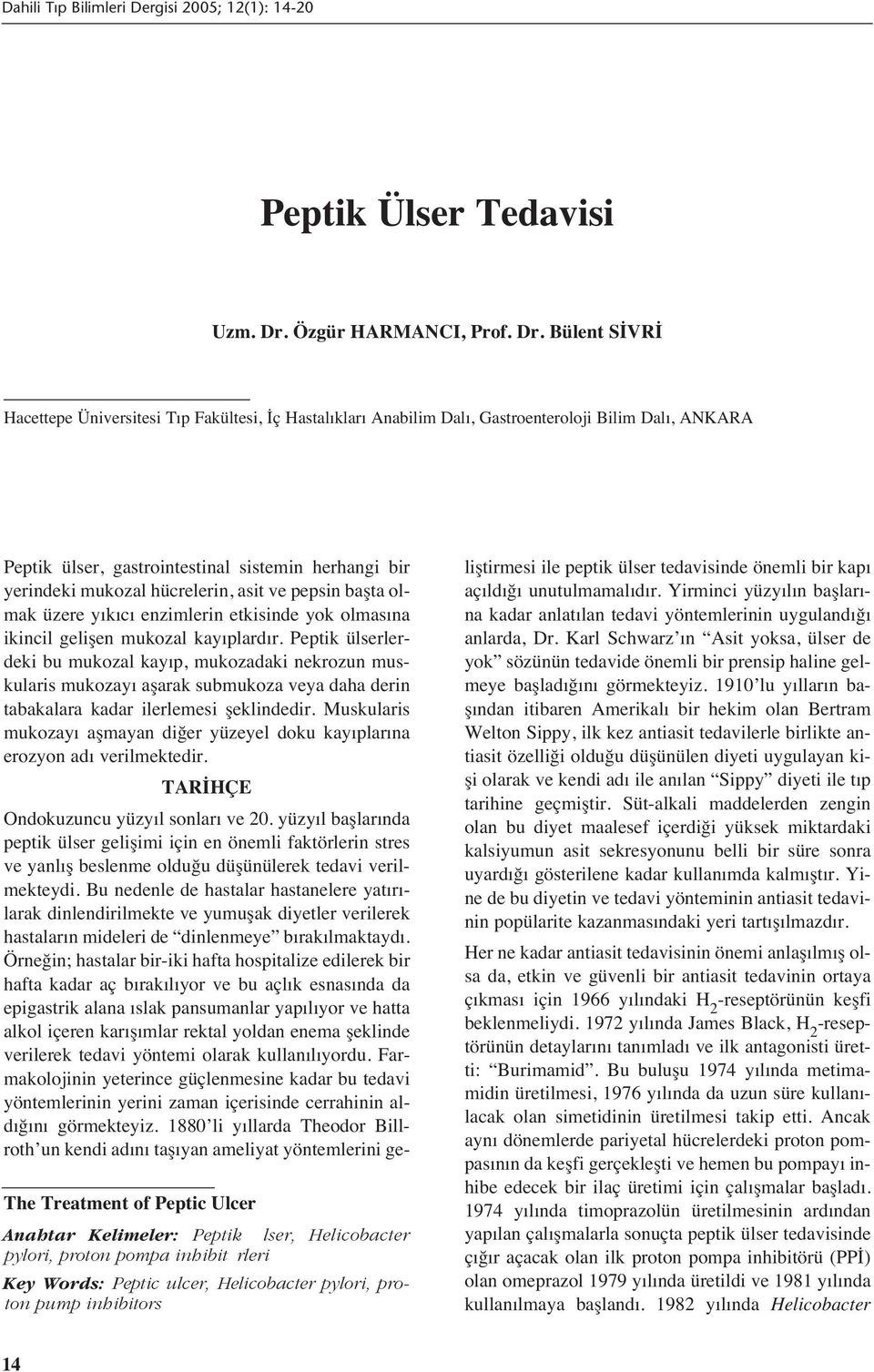 Bülent SİVRİ Hacettepe Üniversitesi T p Fakültesi, İç Hastal klar Anabilim Dal, Gastroenteroloji Bilim Dal, ANKARA The Treatment of Peptic Ulcer Anahtar Kelimeler: Peptik lser, Helicobacter pylori,