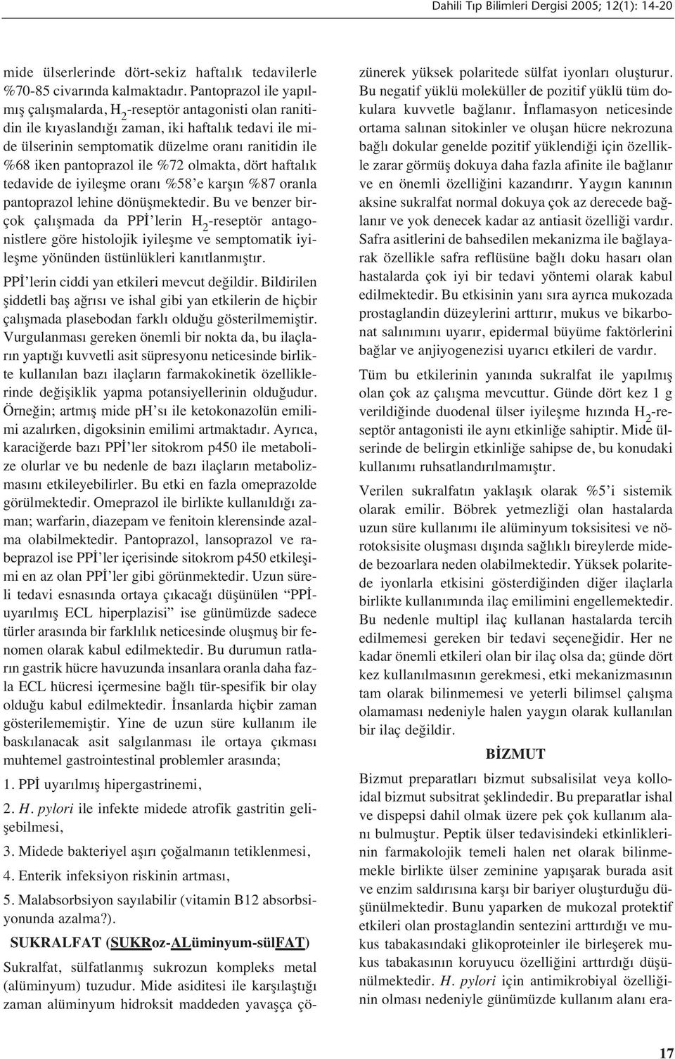 pantoprazol ile %72 olmakta, dört haftal k tedavide de iyileşme oran %58 e karş n %87 oranla pantoprazol lehine dönüşmektedir.