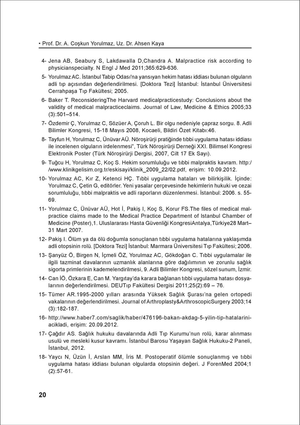 ReconsideringThe Harvard medicalpracticestudy: Conclusions about the validity of medical malpracticeclaims. Journal of Law, Medicine & Ethics 2005;33 (3):501 514.