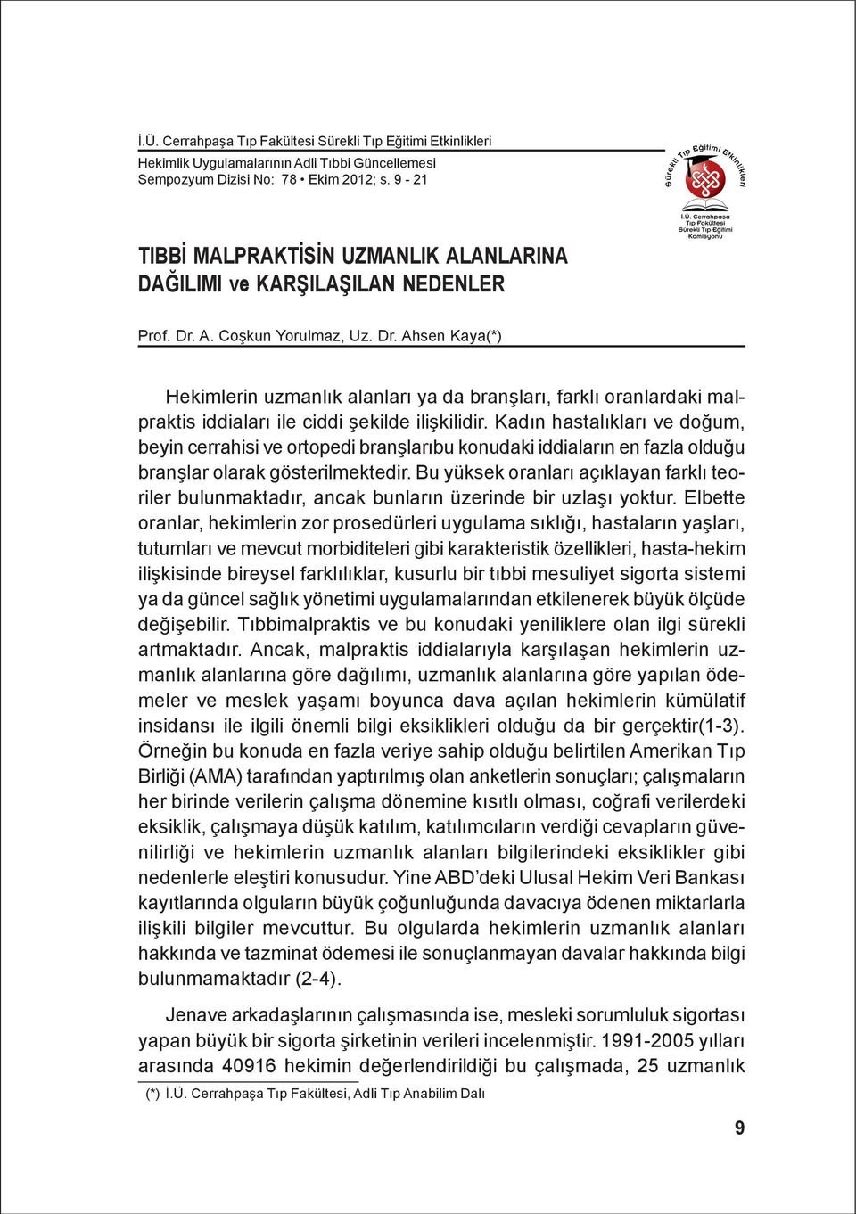 A. Coþkun Yorulmaz, Uz. Dr. Ahsen Kaya(*) Hekimlerin uzmanlýk alanlarý ya da branþlarý, farklý oranlardaki malpraktis iddialarý ile ciddi þekilde iliþkilidir.