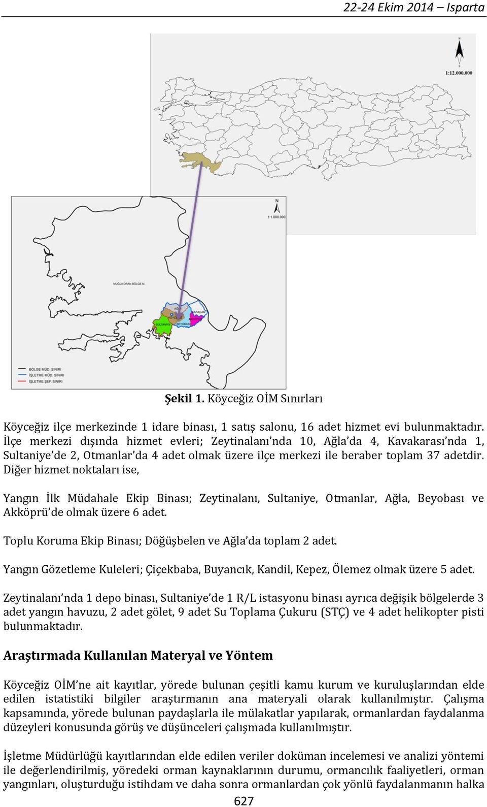 Diğer hizmet noktaları ise, Yangın İlk Müdahale Ekip Binası; Zeytinalanı, Sultaniye, Otmanlar, Ağla, Beyobası ve Akköprü de olmak üzere 6 adet.