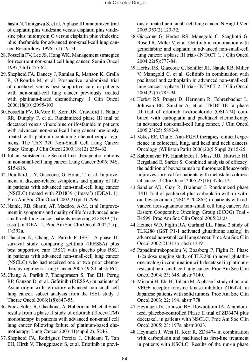 Respirology 1996;1(1):49-54. 28. Fossella FV, Lee JS, Hong WK. Management strategies for recurrent non-small cell lung cancer. Semin Oncol 1997;24(4):455-62. 29.