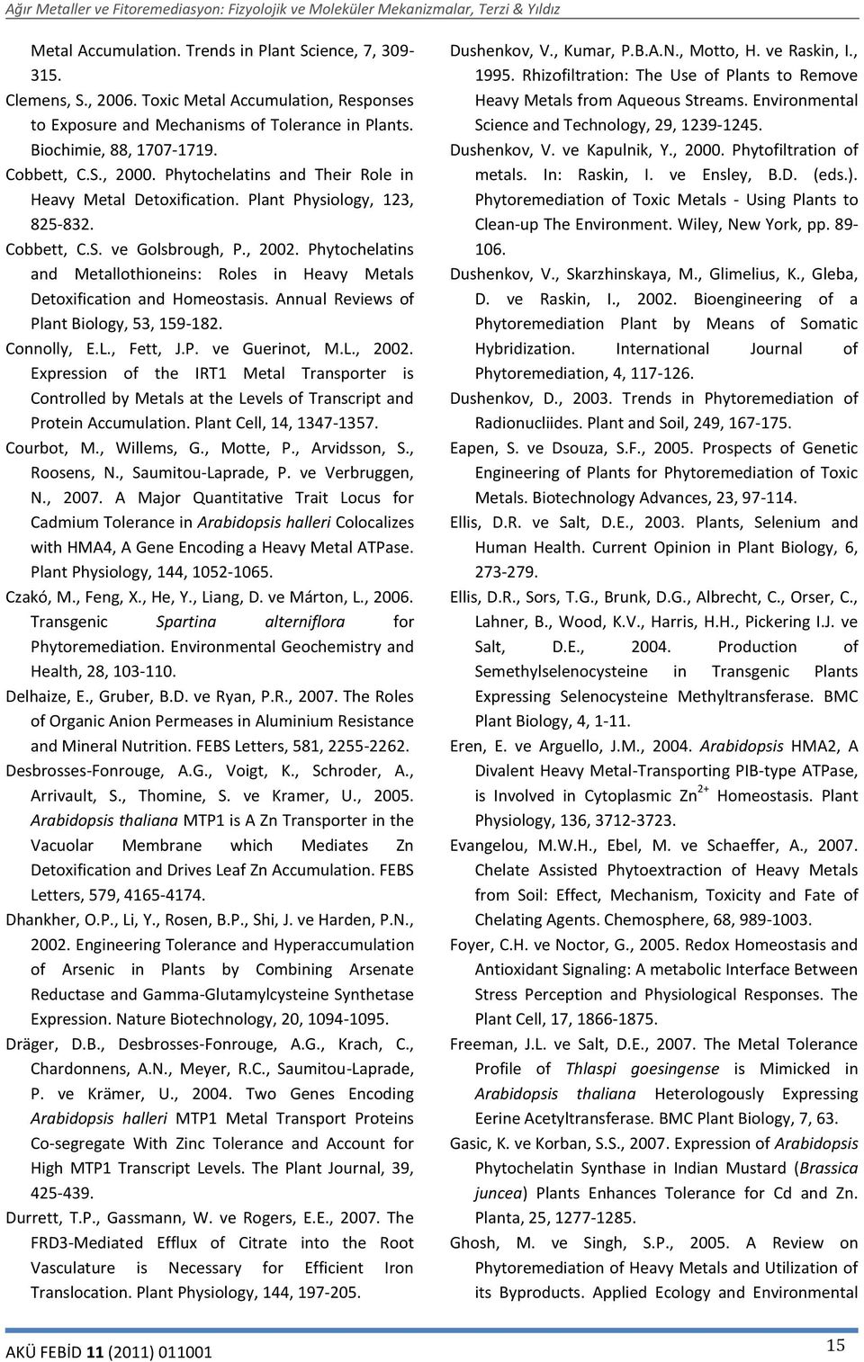 Phytochelatins and Metallothioneins: Roles in Heavy Metals Detoxification and Homeostasis. Annual Reviews of Plant Biology, 53, 159-182. Connolly, E.L., Fett, J.P. ve Guerinot, M.L., 2002.