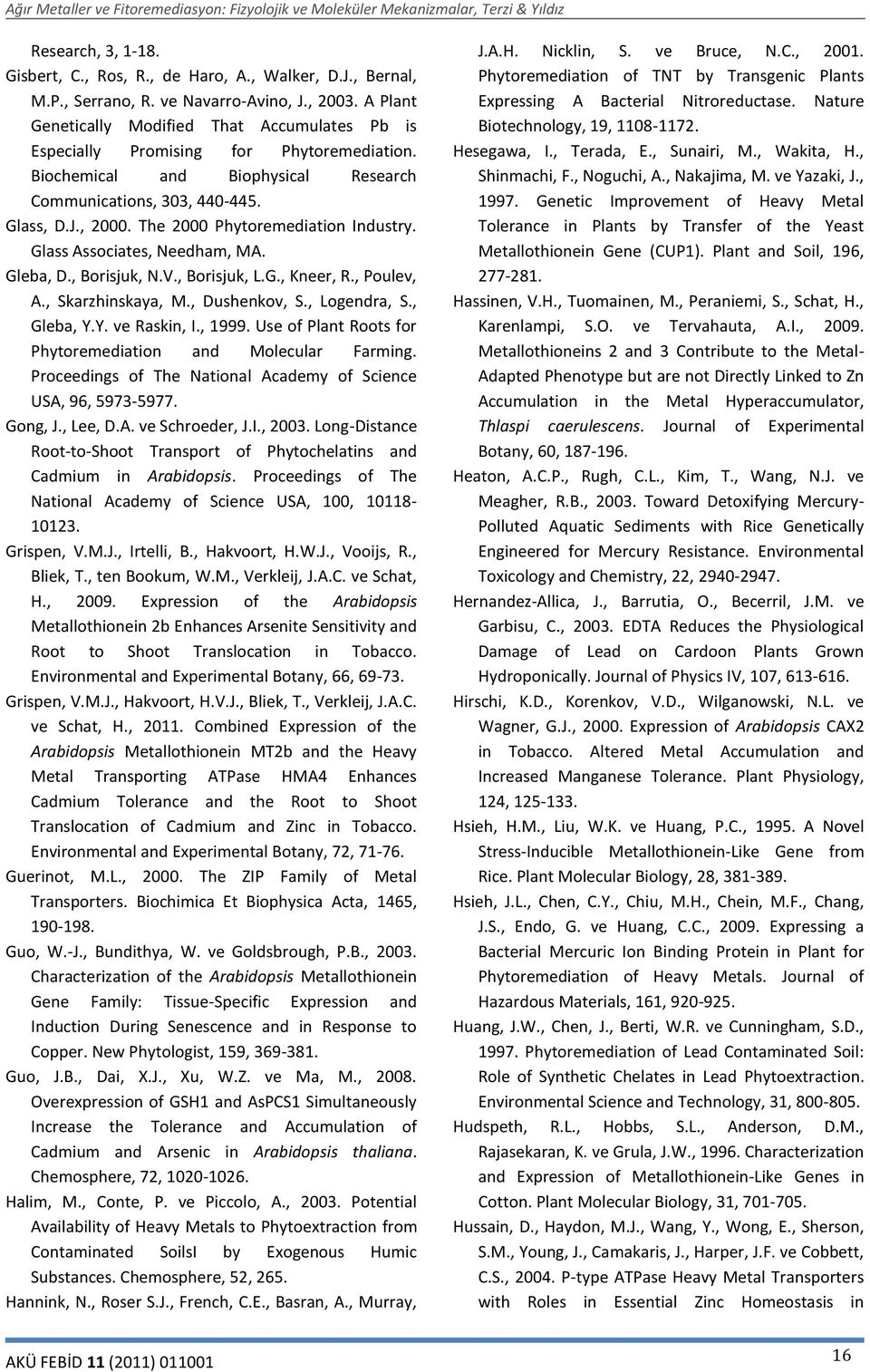 The 2000 Phytoremediation Industry. Glass Associates, Needham, MA. Gleba, D., Borisjuk, N.V., Borisjuk, L.G., Kneer, R., Poulev, A., Skarzhinskaya, M., Dushenkov, S., Logendra, S., Gleba, Y.