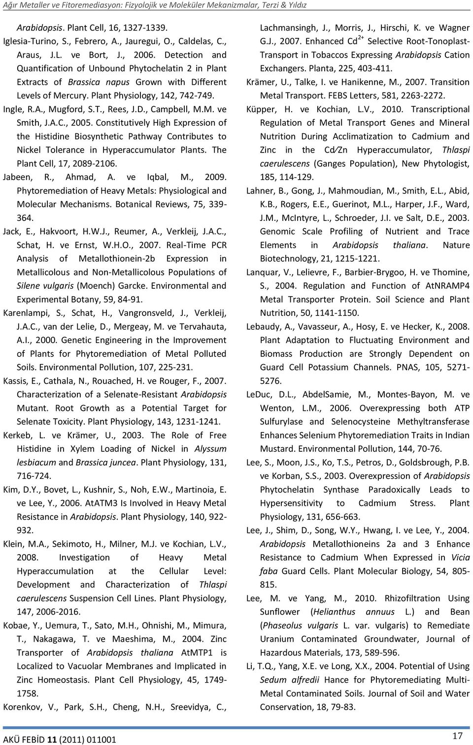 D., Campbell, M.M. ve Smith, J.A.C., 2005. Constitutively High Expression of the Histidine Biosynthetic Pathway Contributes to Nickel Tolerance in Hyperaccumulator Plants.