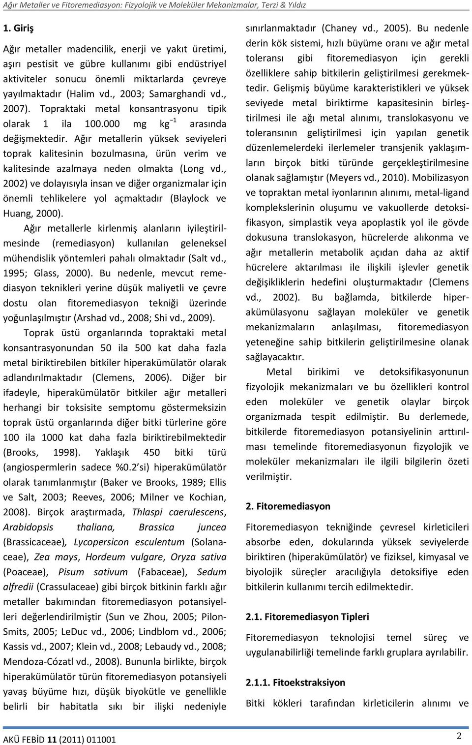 Ağır metallerin yüksek seviyeleri toprak kalitesinin bozulmasına, ürün verim ve kalitesinde azalmaya neden olmakta (Long vd.