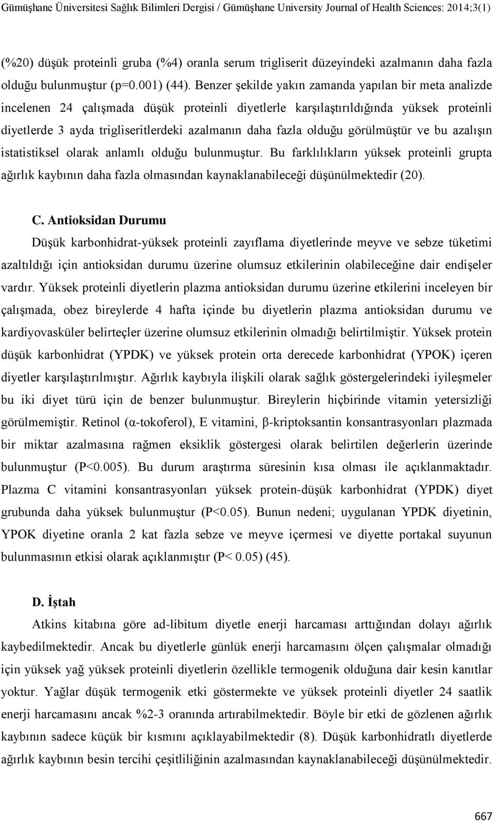 fazla olduğu görülmüştür ve bu azalışın istatistiksel olarak anlamlı olduğu bulunmuştur.