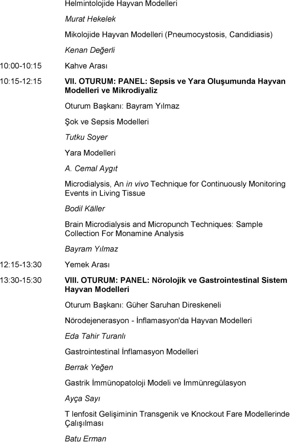 Cemal Aygıt Microdialysis, An in vivo Technique for Continuously Monitoring Events in Living Tissue Bodil Käller Brain Microdialysis and Micropunch Techniques: Sample Collection For Monamine Analysis