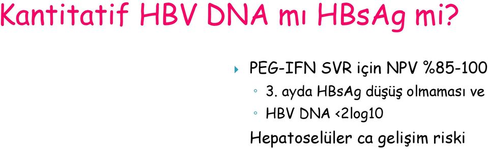ayda HBsAg düşüş olmaması ve HBV DNA <2log10 X Hepatoselüler ca