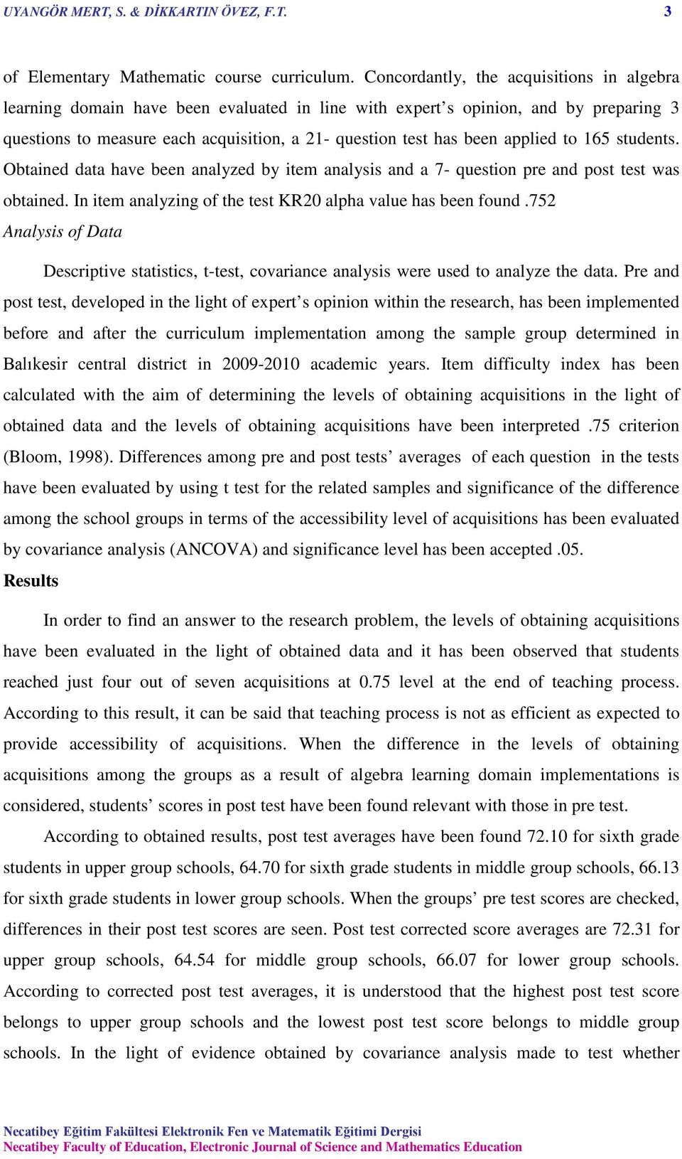 applied to 165 students. Obtained data have been analyzed by item analysis and a 7- question pre and post test was obtained. In item analyzing of the test KR20 alpha value has been found.