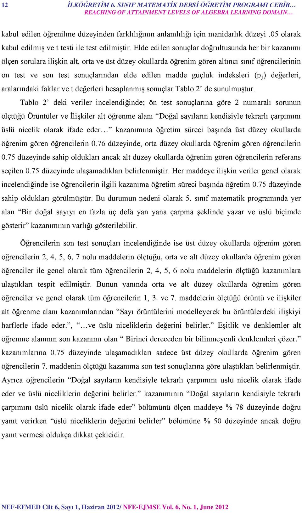 05 olarak kabul edilmiş ve t testi ile test edilmiştir.