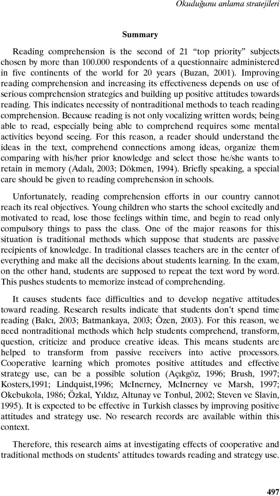 Improving reading comprehension and increasing its effectiveness depends on use of serious comprehension strategies and building up positive attitudes towards reading.