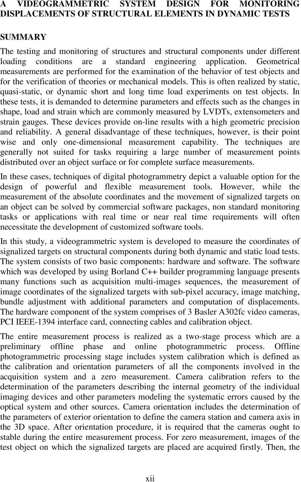 This is often realized by static, quasi-static, or dynamic short and long time load experiments on test objects.