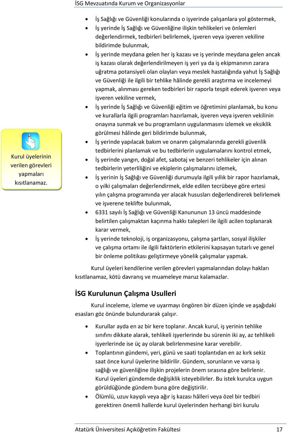 işveren vekiline bildirimde bulunmak, İş yerinde meydana gelen her iş kazası ve iş yerinde meydana gelen ancak iş kazası olarak değerlendirilmeyen iş yeri ya da iş ekipmanının zarara uğratma