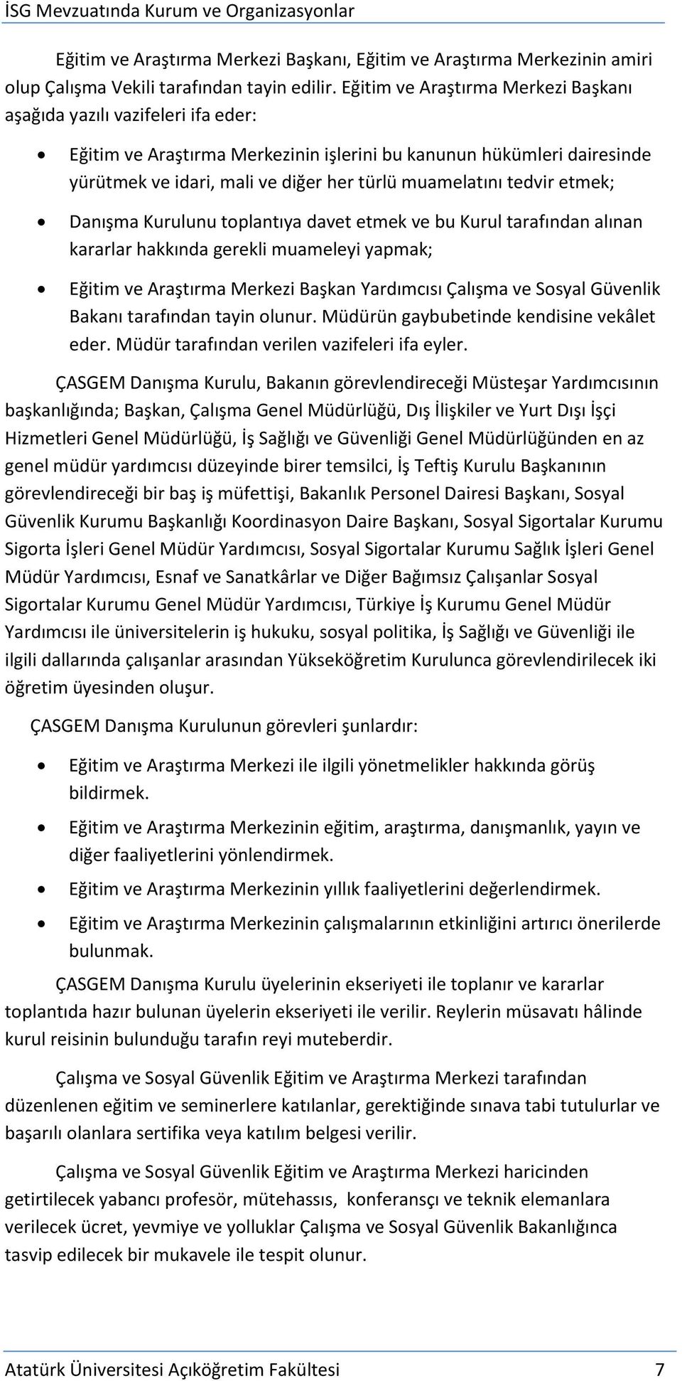 tedvir etmek; Danışma Kurulunu toplantıya davet etmek ve bu Kurul tarafından alınan kararlar hakkında gerekli muameleyi yapmak; Eğitim ve Araştırma Merkezi Başkan Yardımcısı Çalışma ve Sosyal