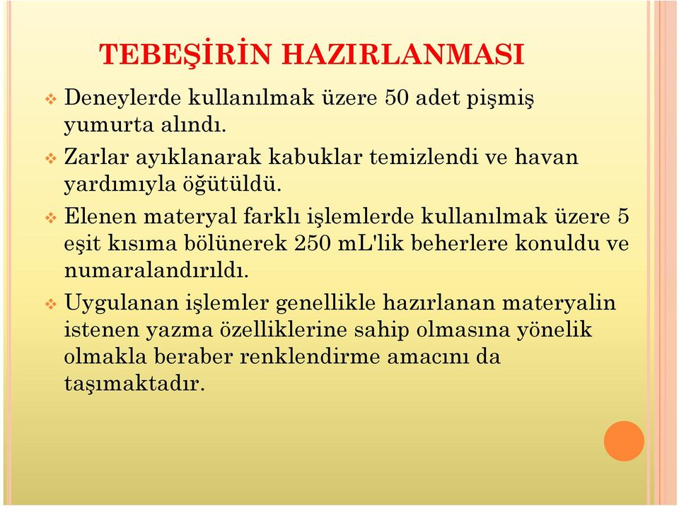 Elenen materyal farklı işlemlerde kullanılmak üzere 5 eşit kısıma bölünerek 250 ml'lik beherlere konuldu ve