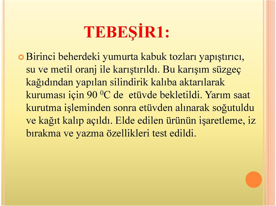 Bu karışım süzgeç kağıdından yapılan silindirik kalıba aktarılarak kuruması için 90 0 C de