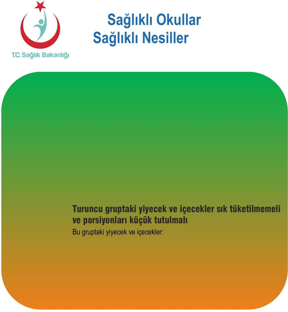 AYRAN SÜT DİKKATLİ SEÇİLMESİ GEREKENLER Turuncu gruptaki yiyecek ve içecekler sık tüketilmemeli ve porsiyonları küçük tutulmalı Bu gruptaki yiyecek ve içecekler: Bazı önemli besin ögelerini içerirler.