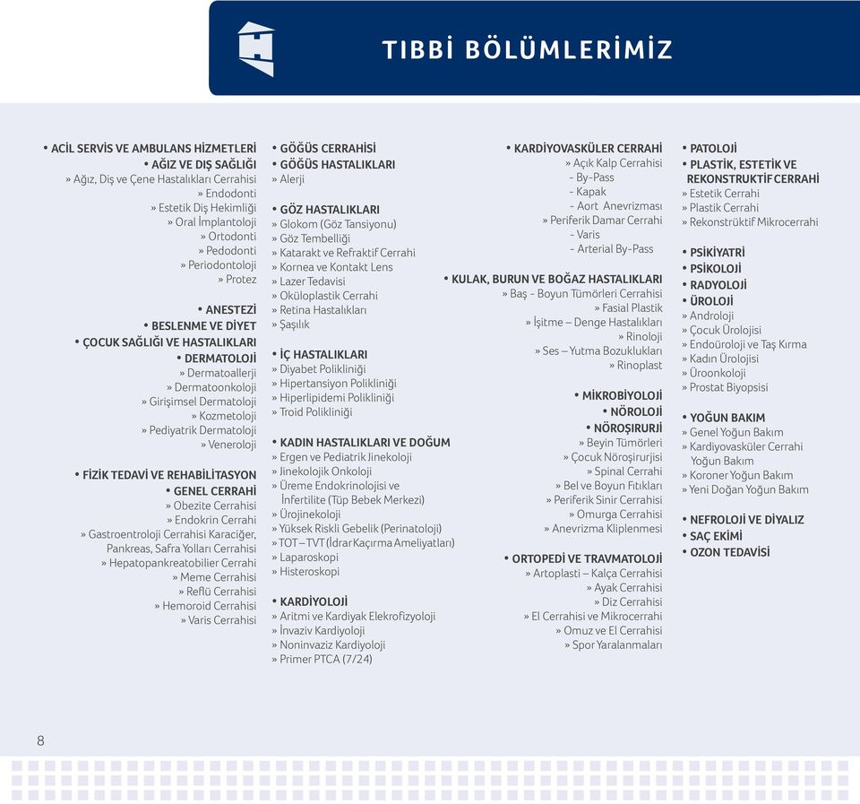 FİZİK TEDAVİ VE REHABİLİTASYON GENEL CERRAHİ» Obezite Cerrahisi» Endokrin Cerrahi» Gastroentroloji Cerrahisi Karaciğer, Pankreas, Safra Yolları Cerrahisi» Hepatopankreatobilier Cerrahi» Meme