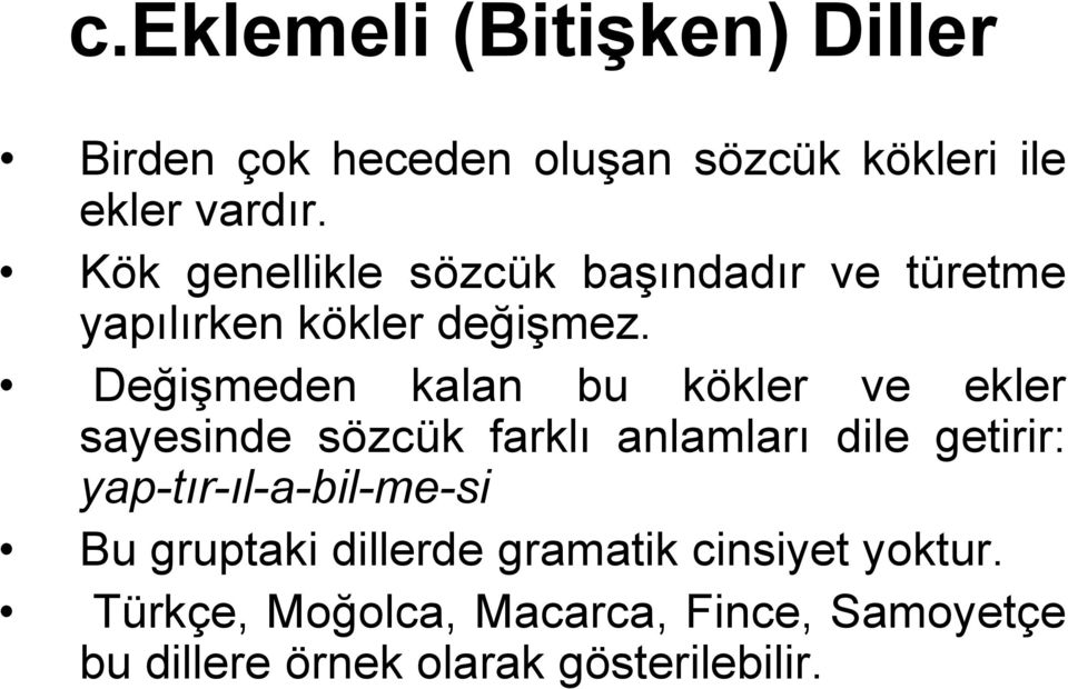 Değişmeden kalan bu kökler ve ekler sayesinde sözcük farklı anlamları dile getirir: