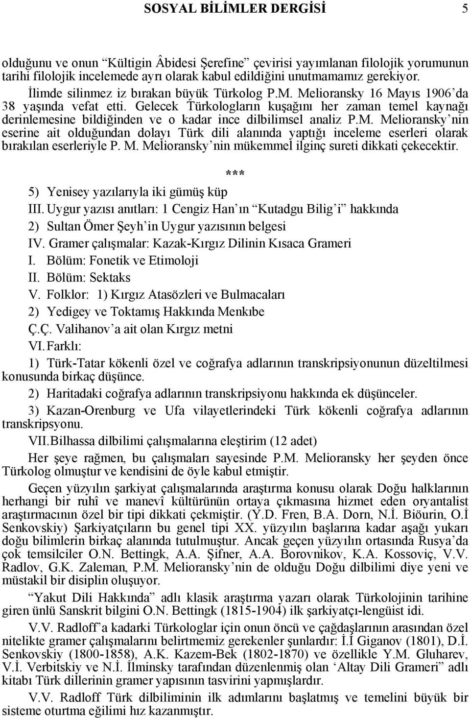Gelecek Türkologların kuşağını her zaman temel kaynağı derinlemesine bildiğinden ve o kadar ince dilbilimsel analiz P.M.
