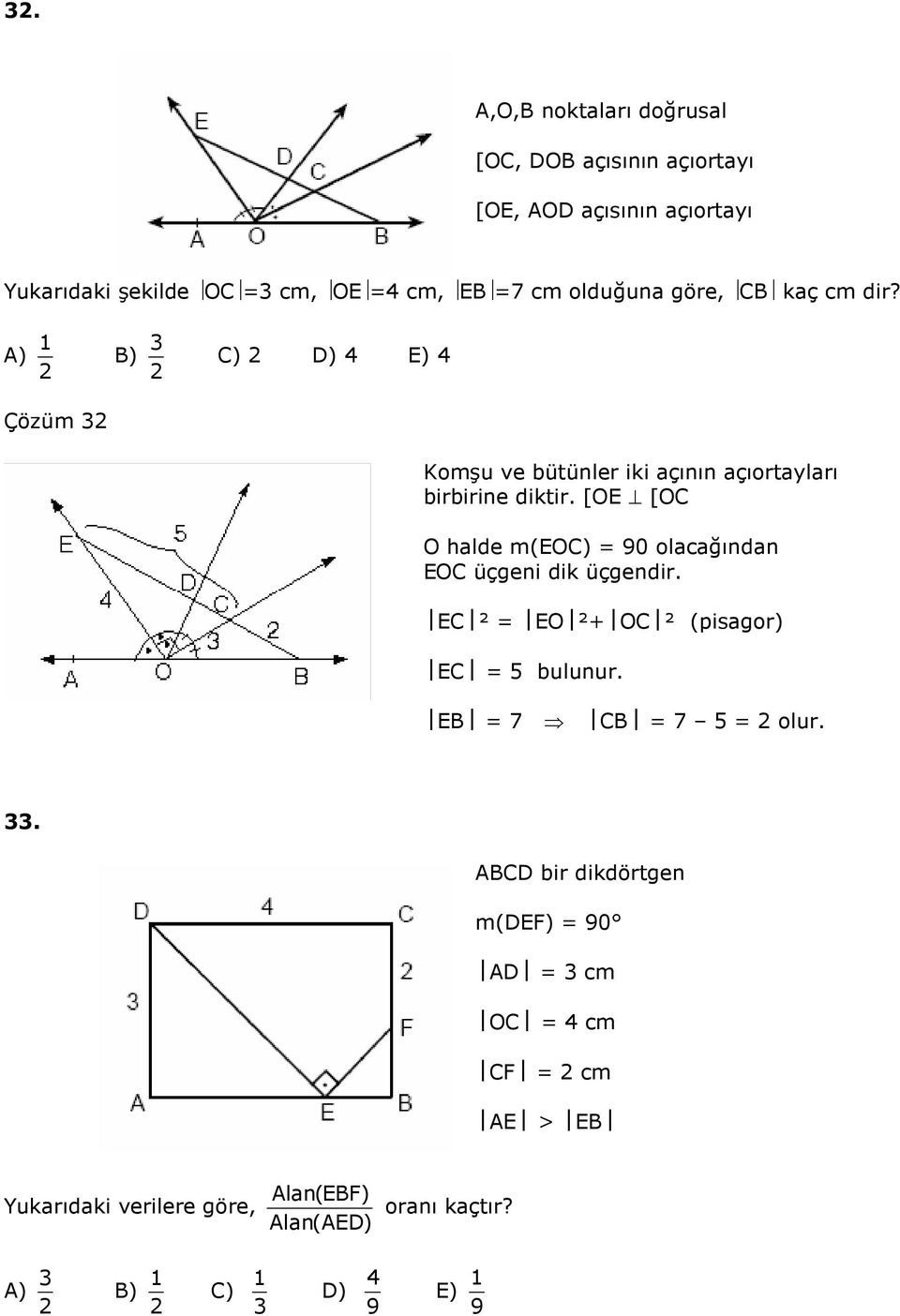 [OE [OC O halde m(eoc) 90 olacağından EOC üçgeni dik üçgendir. EC ² EO ²+ OC ² (pisagor) EC bulunur. EB 7 CB 7 olur.