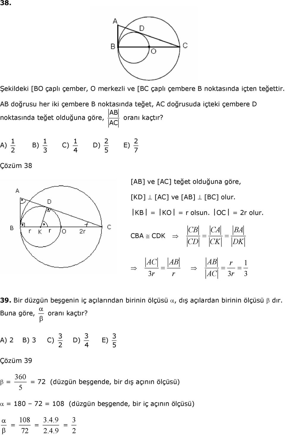 AC A) B) C) D) E) 7 Çözüm 8 [AB] ve [AC] teğet olduğuna göre, [KD] [AC] ve [AB] [BC] olur. KB KO r olsun. OC r olur.