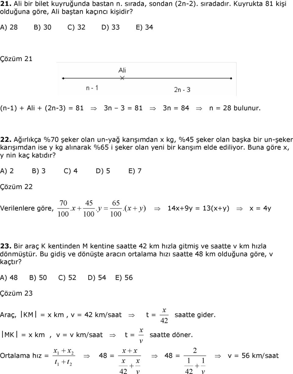 A) B) C) D) E) 7 Çözüm 70 00 00 6 00 Verilenlere göre,. +. y.( + y) +9y (+y) y. Bir araç K kentinden M kentine saatte km hızla gitmiş ve saatte v km hızla dönmüştür.