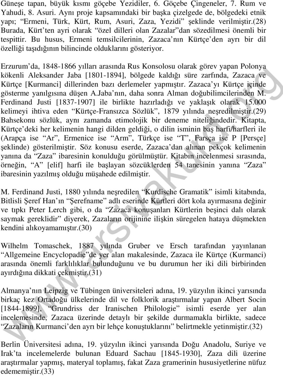 (28) Burada, Kürt ten ayri olarak özel dilleri olan Zazalar dan sözedilmesi önemli bir tespittir.