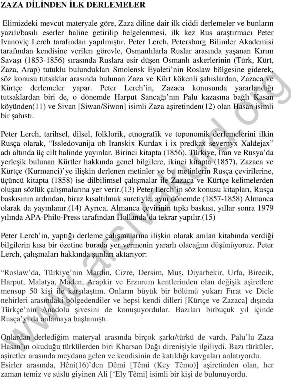Peter Lerch, Petersburg Bilimler Akademisi tarafından kendisine verilen görevle, Osmanlılarla Ruslar arasında yaşanan Kırım Savaşı (1853-1856) sırasında Ruslara esir düşen Osmanlı askerlerinin (Türk,
