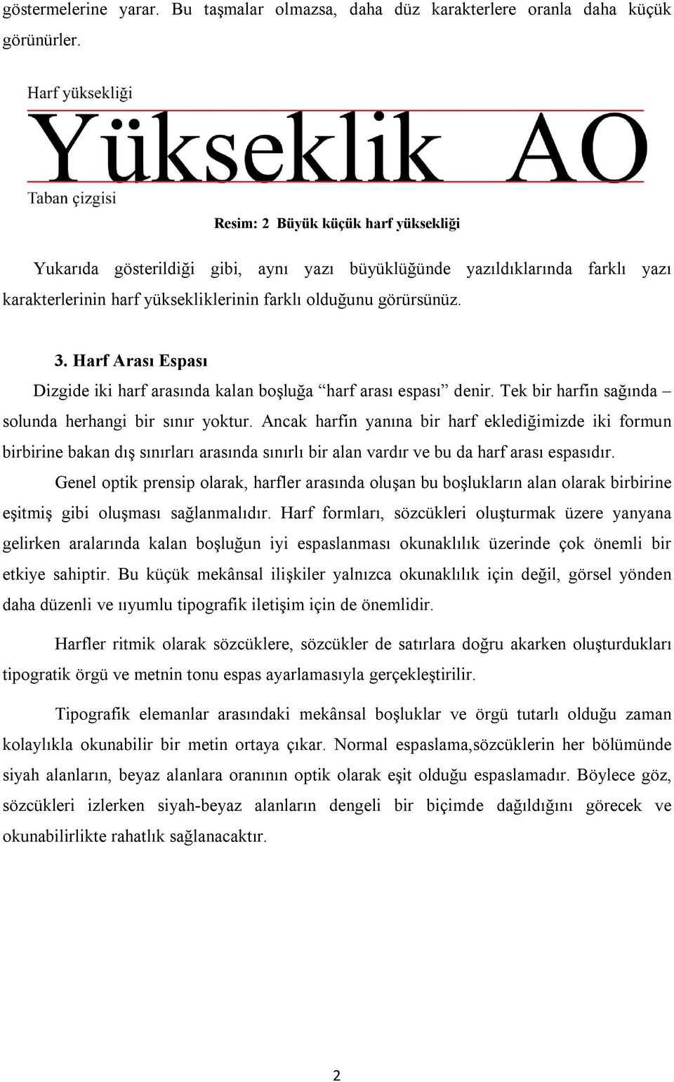 Harf Arası Espası Dizgide iki harf arasında kalan boşluğa harf arası espası denir. Tek bir harfin sağında solunda herhangi bir sınır yoktur.