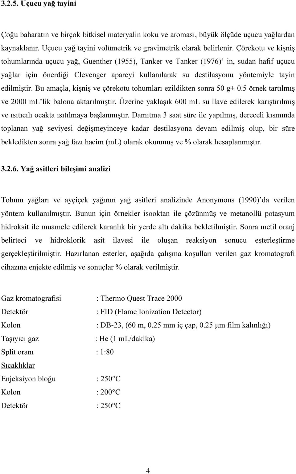 edilmiştir. Bu amaçla, kişniş ve çörekotu tohumları ezildikten sonra 50 g± 0.5 örnek tartılmış ve 2000 ml lik balona aktarılmıştır.