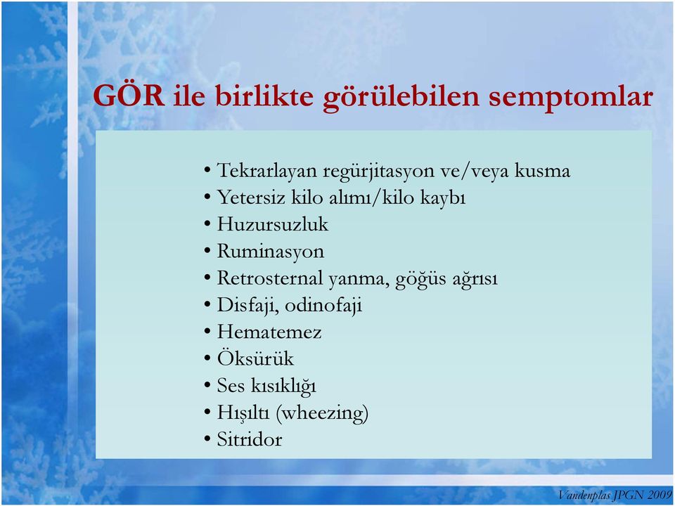 Ruminasyon Retrosternal yanma, göğüs ağrısı Disfaji, odinofaji