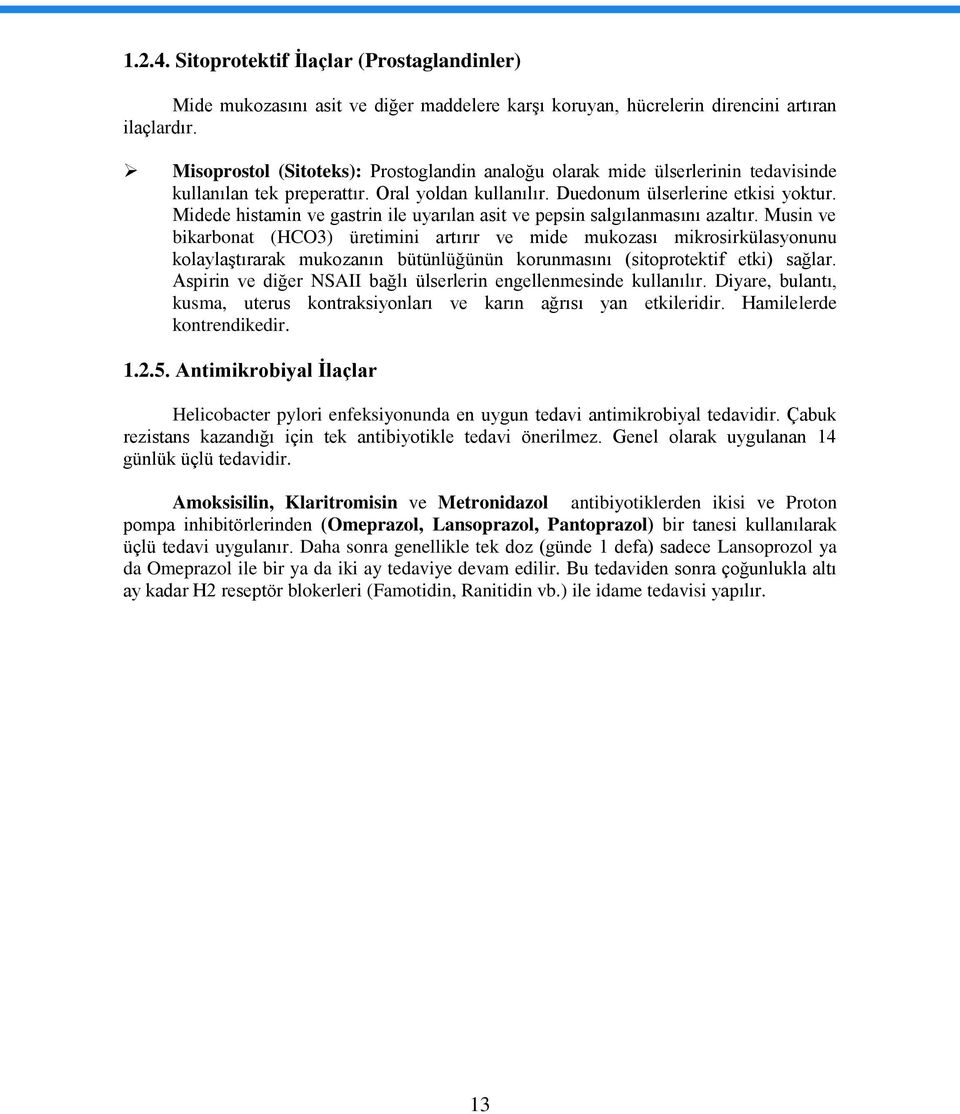 Midede histamin ve gastrin ile uyarılan asit ve pepsin salgılanmasını azaltır.